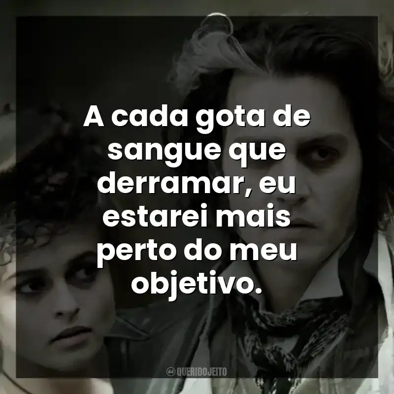A cada gota de sangue que derramar, eu estarei mais perto do meu objetivo.