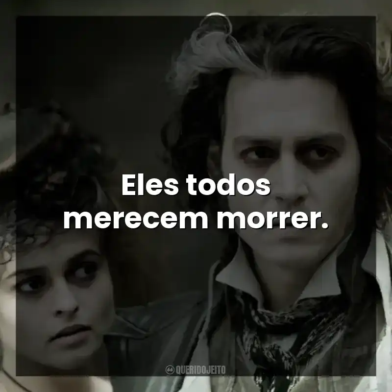 Eles todos merecem morrer.