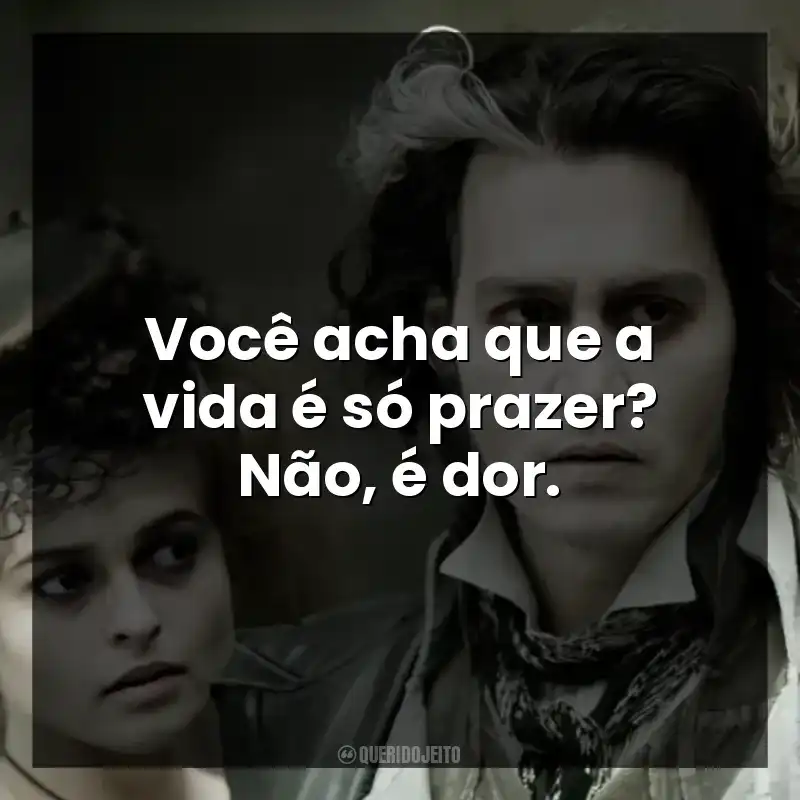 Você acha que a vida é só prazer? Não, é dor.