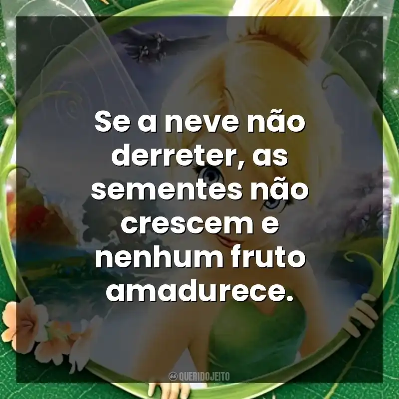 Se a neve não derreter, as sementes não crescem e nenhum fruto amadurece.