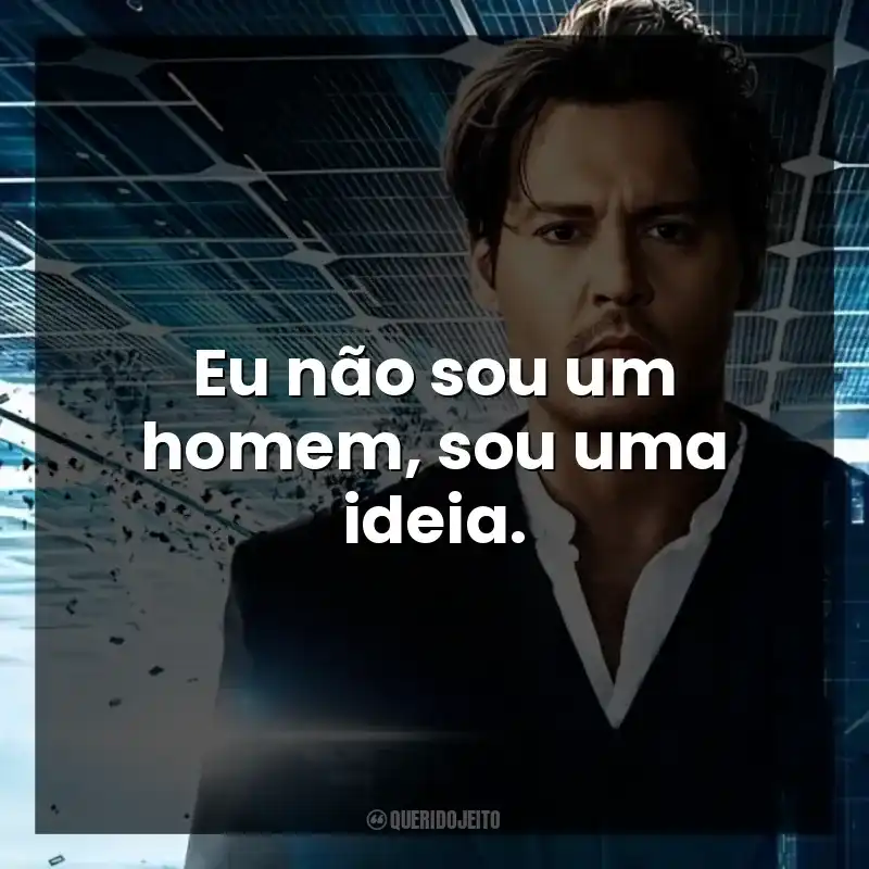 Eu não sou um homem, sou uma ideia.