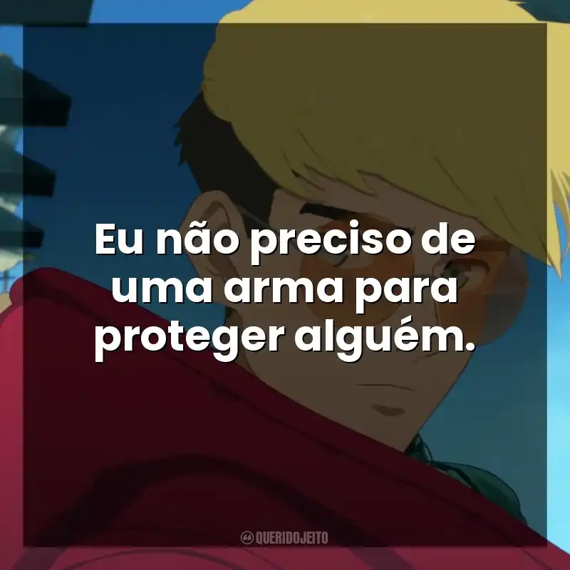 Eu não preciso de uma arma para proteger alguém.