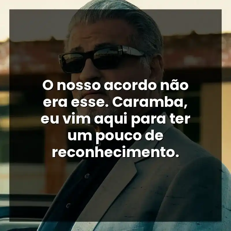 O nosso acordo não era esse. Caramba, eu vim aqui para ter um pouco de reconhecimento.
