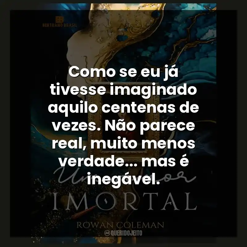 Como se eu já tivesse imaginado aquilo centenas de vezes. Não parece real, muito menos verdade… mas é inegável.