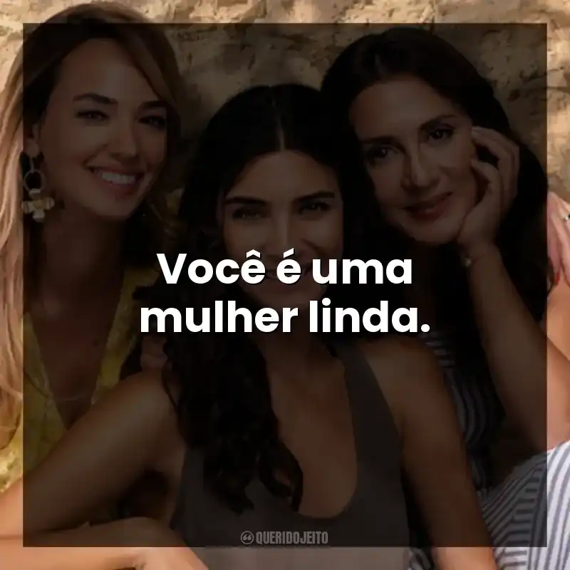 Você é uma mulher linda.