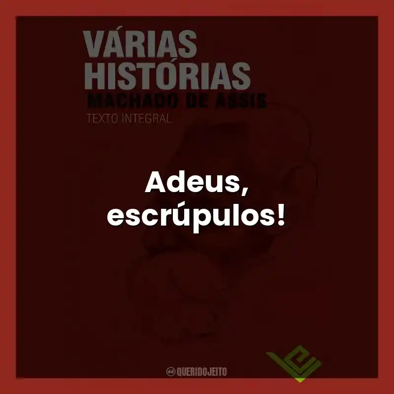 Adeus, escrúpulos!