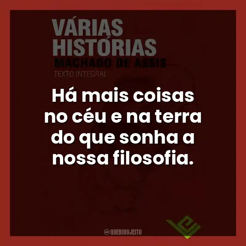 Há mais coisas no céu e na terra do que sonha a nossa filosofia.