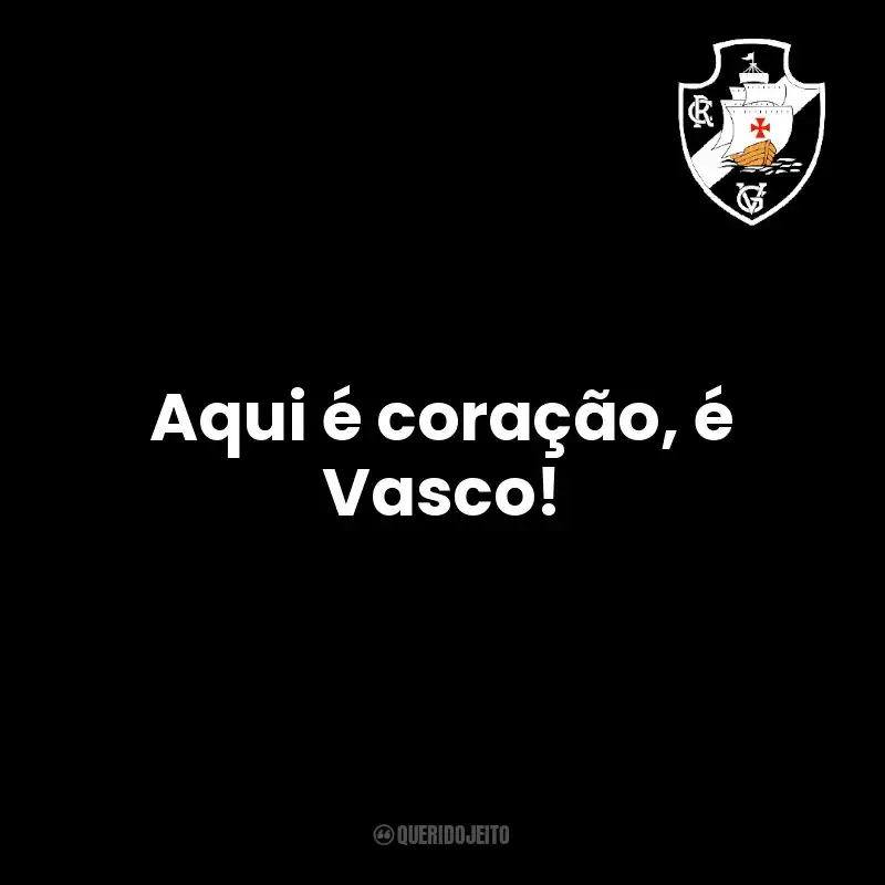 Aqui é coração, é Vasco!