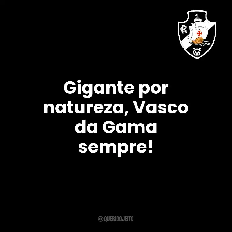 Gigante por natureza, Vasco da Gama sempre!
