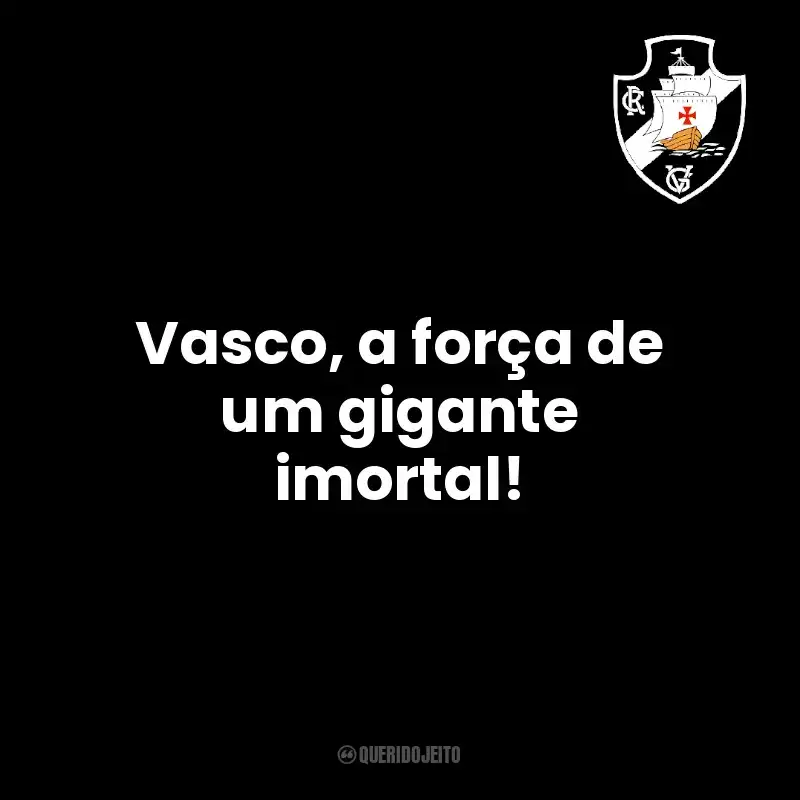 Vasco, a força de um gigante imortal!