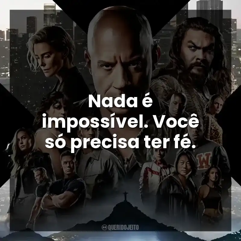 Nada é impossível. Você só precisa ter fé.
