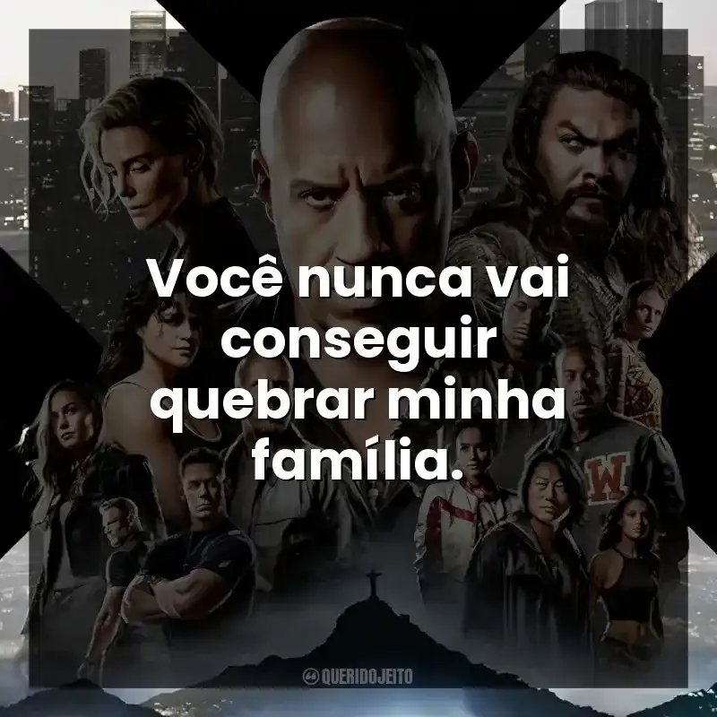 Você nunca vai conseguir quebrar minha família.