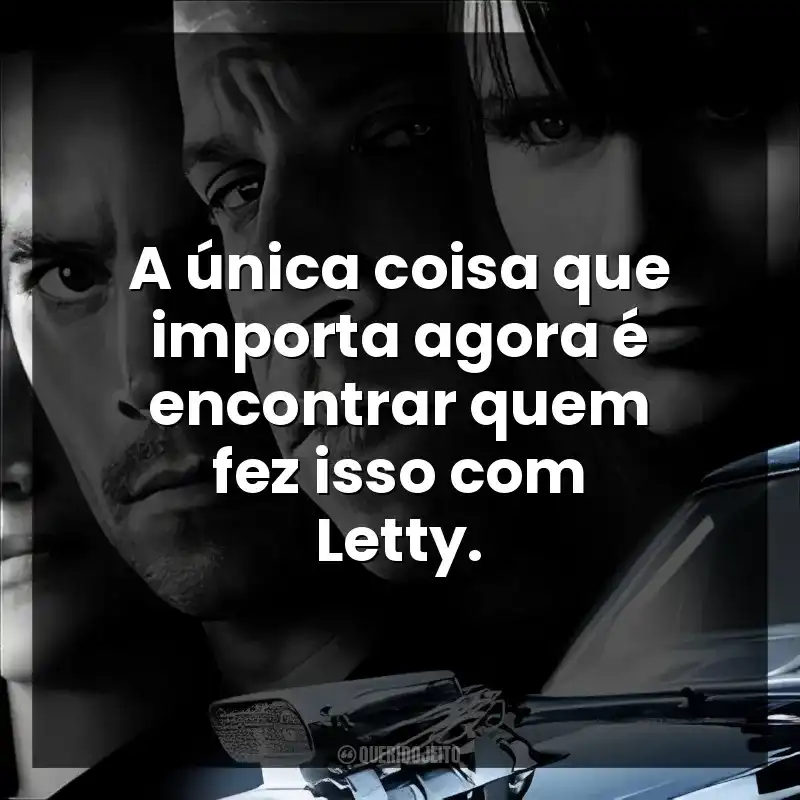 A única coisa que importa agora é encontrar quem fez isso com Letty.