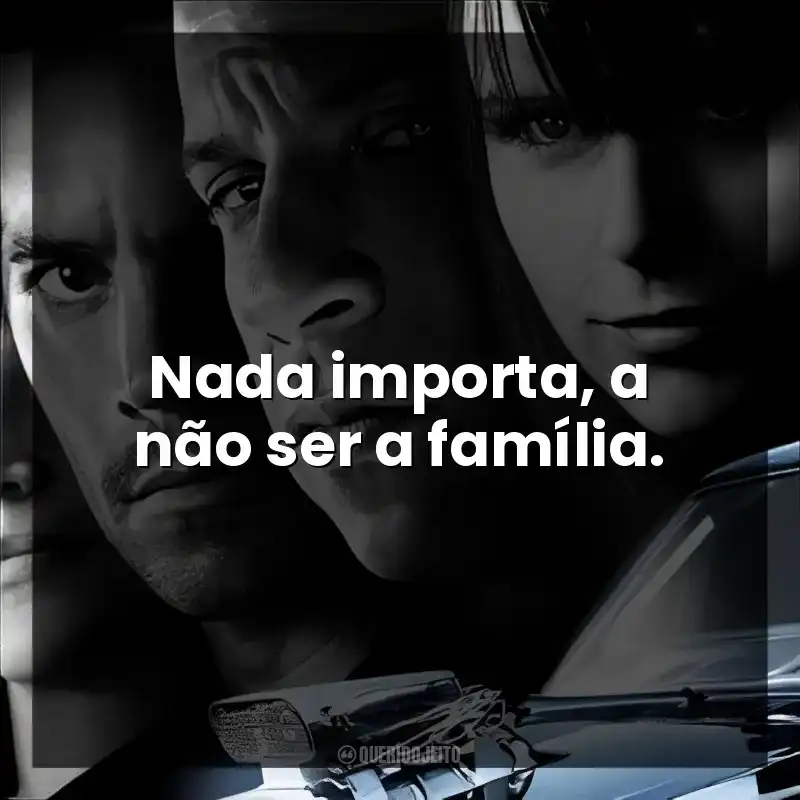 Nada importa, a não ser a família.