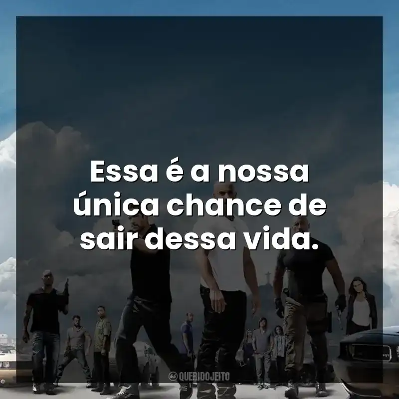 Essa é a nossa única chance de sair dessa vida.