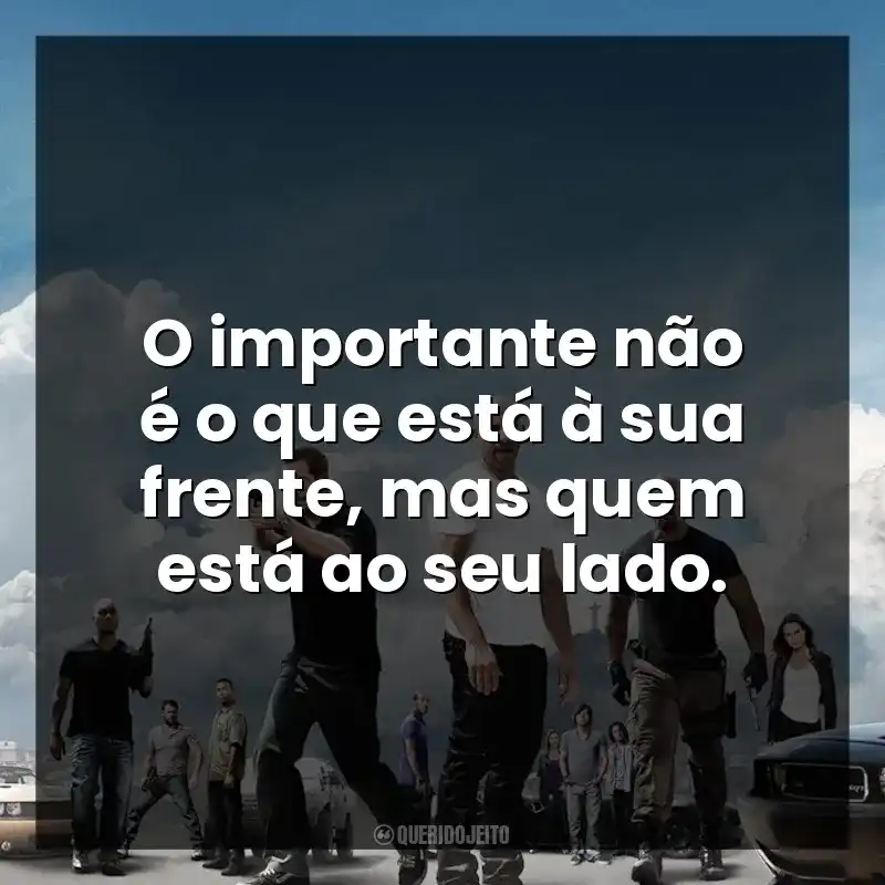 O importante não é o que está à sua frente, mas quem está ao seu lado.
