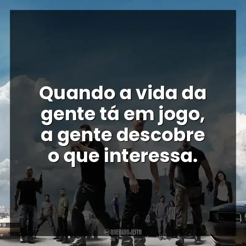 Quando a vida da gente tá em jogo, a gente descobre o que interessa.