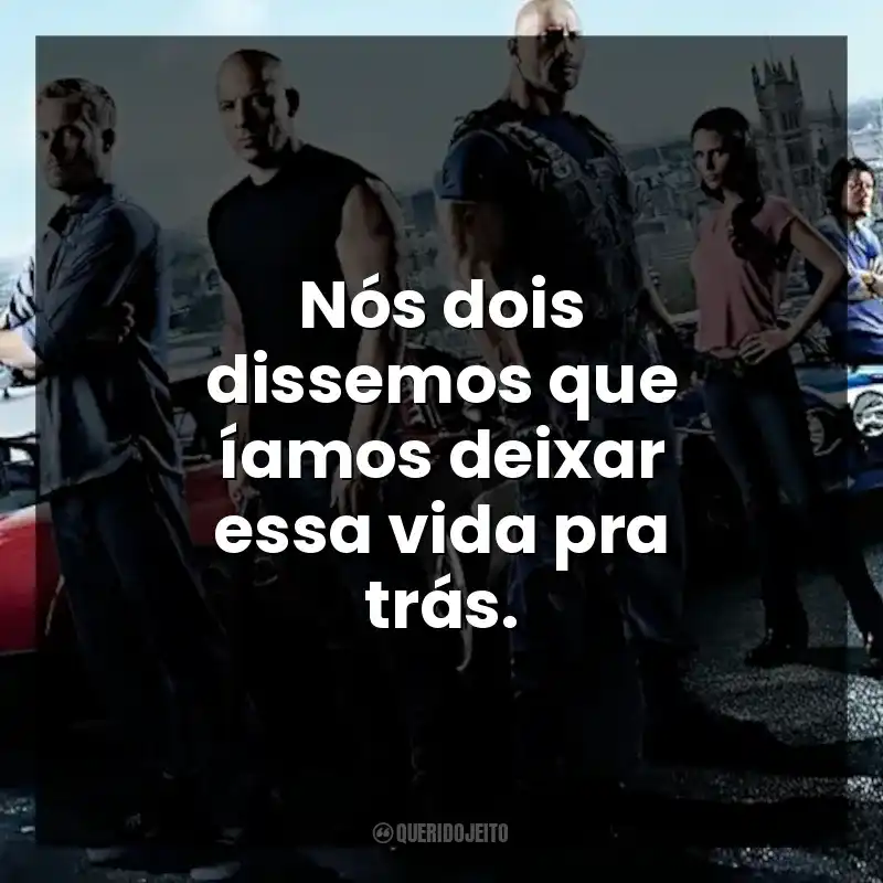 Nós dois dissemos que íamos deixar essa vida pra trás.