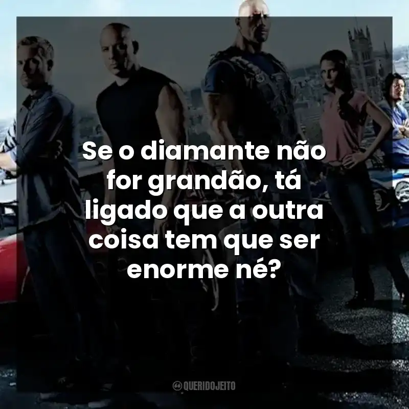 Se o diamante não for grandão, tá ligado que a outra coisa tem que ser enorme né?