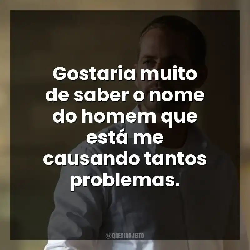 Gostaria muito de saber o nome do homem que está me causando tantos problemas.