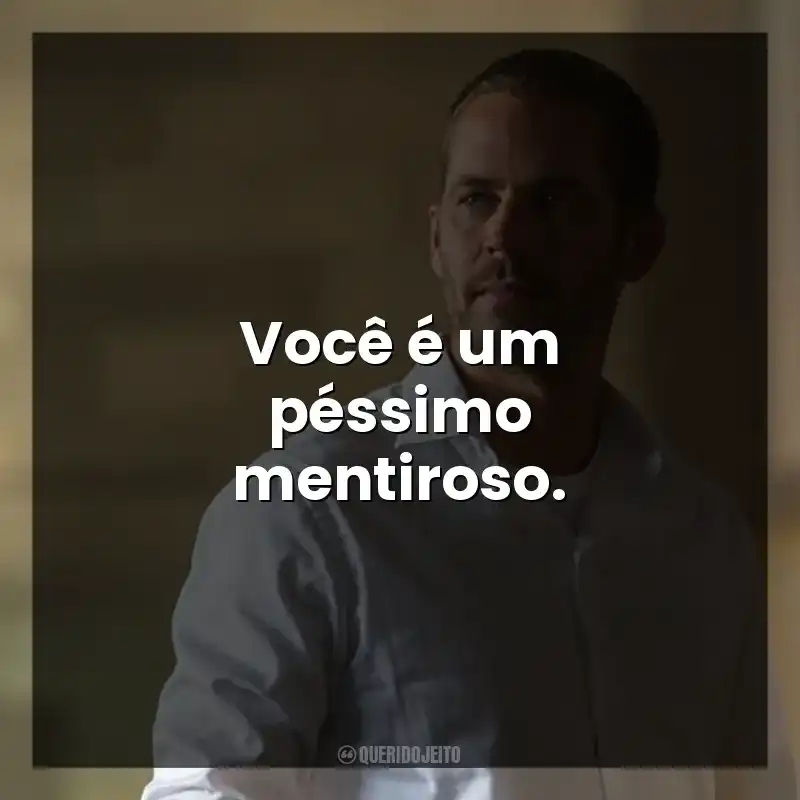 Você é um péssimo mentiroso.