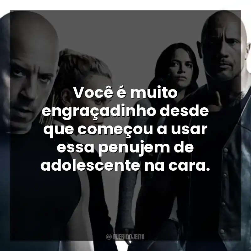 Você é muito engraçadinho desde que começou a usar essa penujem de adolescente na cara.