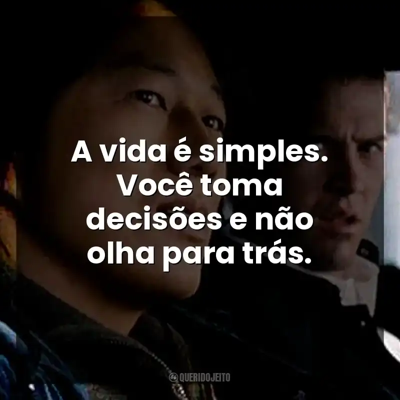 A vida é simples. Você toma decisões e não olha para trás.