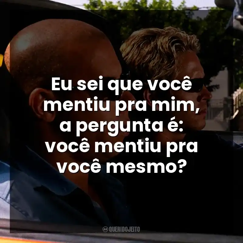 Eu sei que você mentiu pra mim, a pergunta é: você mentiu pra você mesmo?