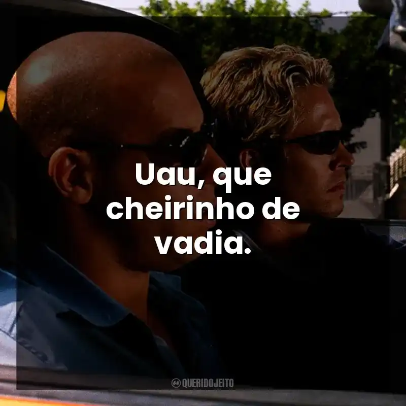 Uau, que cheirinho de vadia.