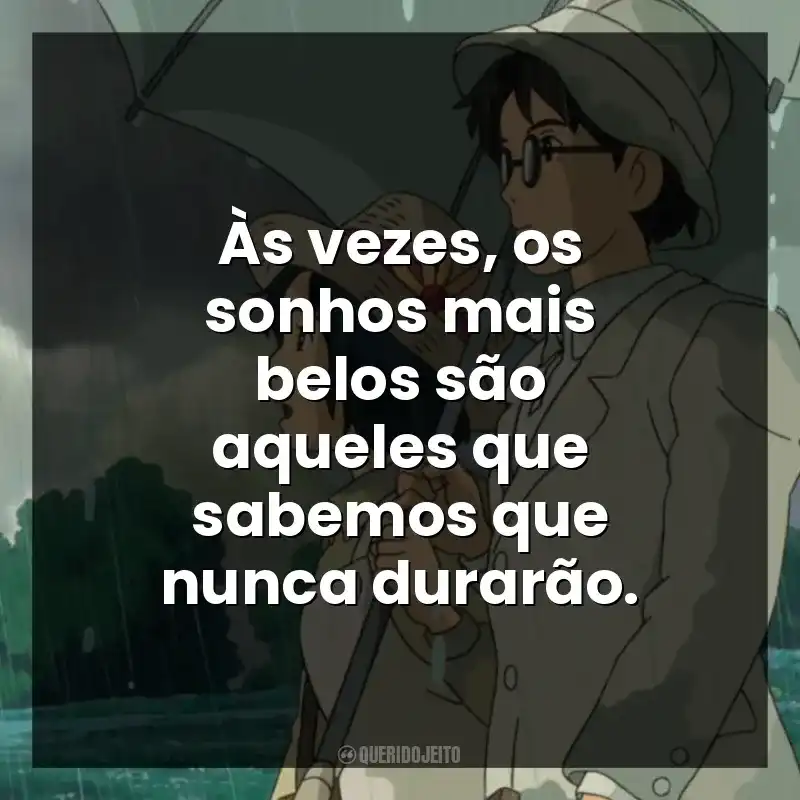 Às vezes, os sonhos mais belos são aqueles que sabemos que nunca durarão.