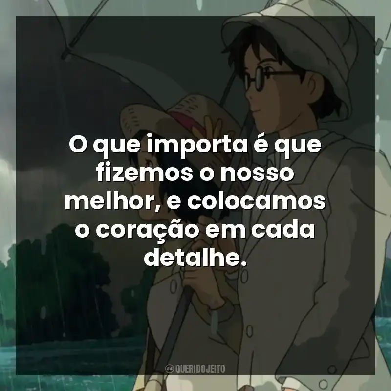 O que importa é que fizemos o nosso melhor, e colocamos o coração em cada detalhe.