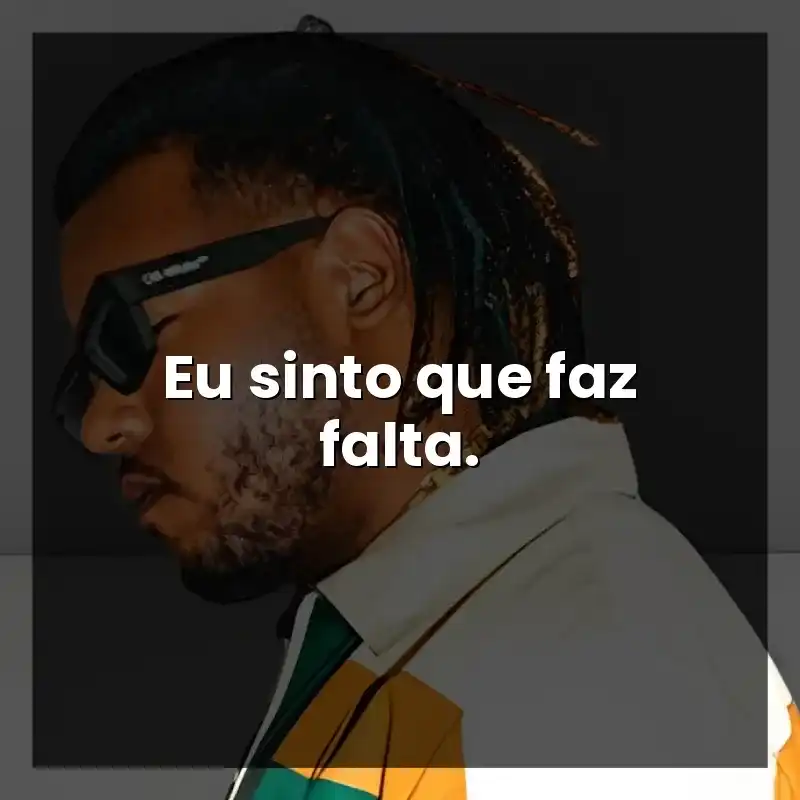Eu sinto que faz falta. – Vulgo FK