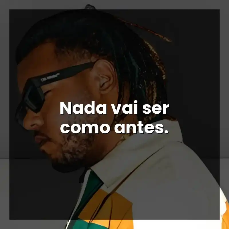 Nada vai ser como antes.