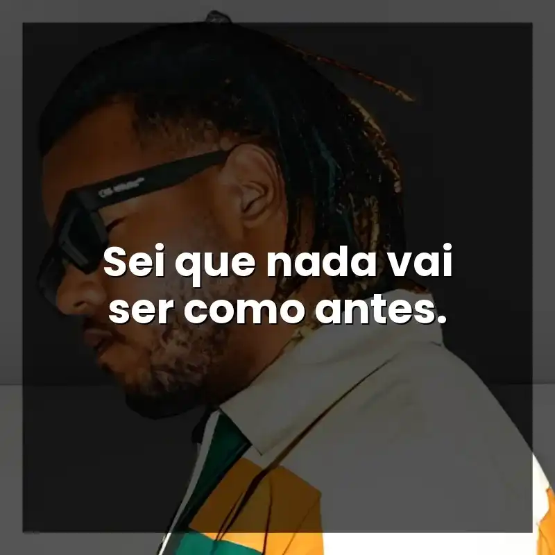 Sei que nada vai ser como antes.