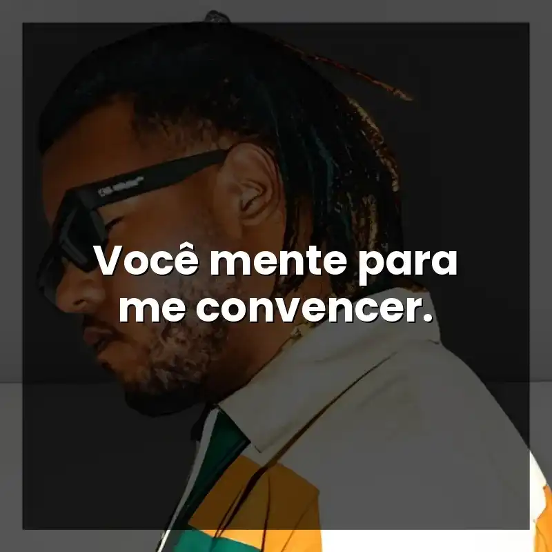 Frases de Vulgo FK rapper: Você mente para me convencer.