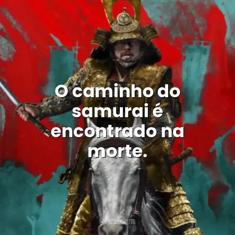 O caminho do samurai é encontrado na morte.
