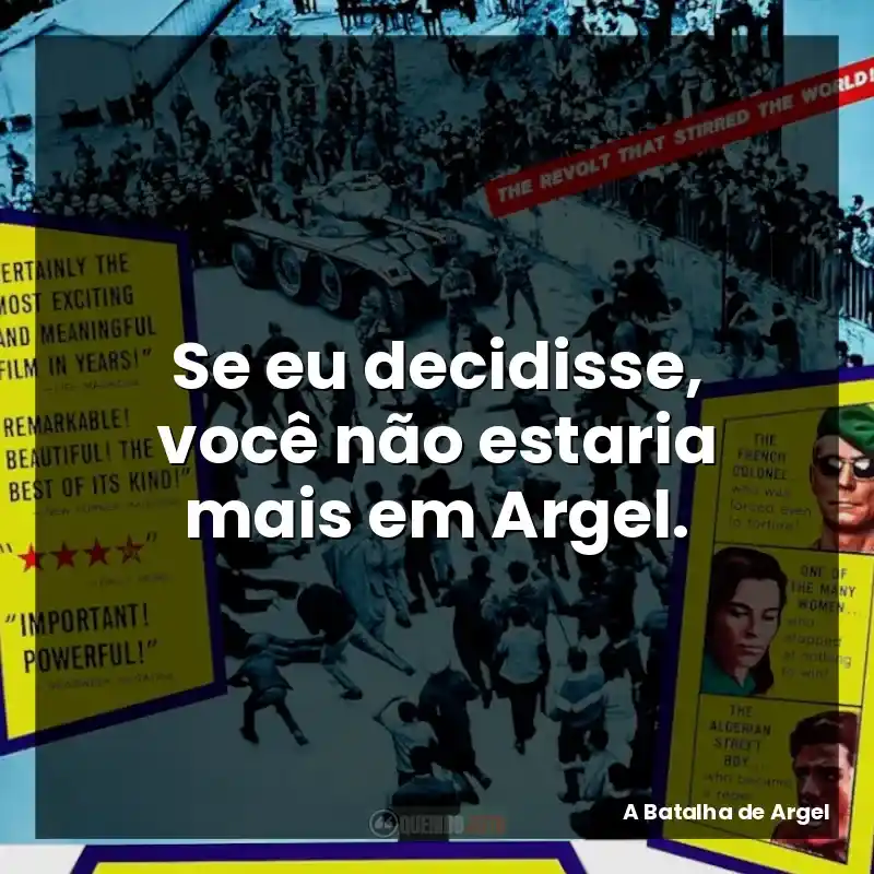 Se eu decidisse, você não estaria mais em Argel.