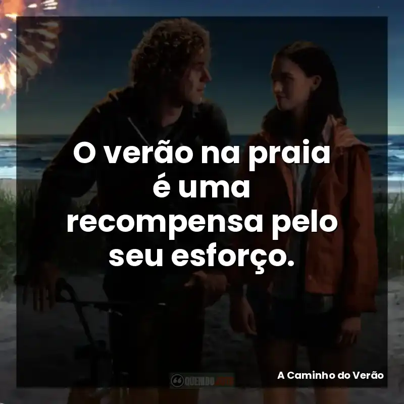 O verão na praia é uma recompensa pelo seu esforço.