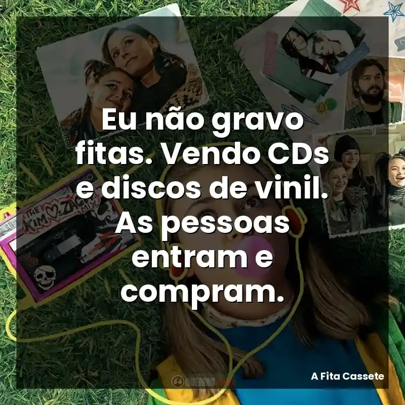 Eu não gravo fitas. Vendo CDs e discos de vinil. As pessoas entram e compram.