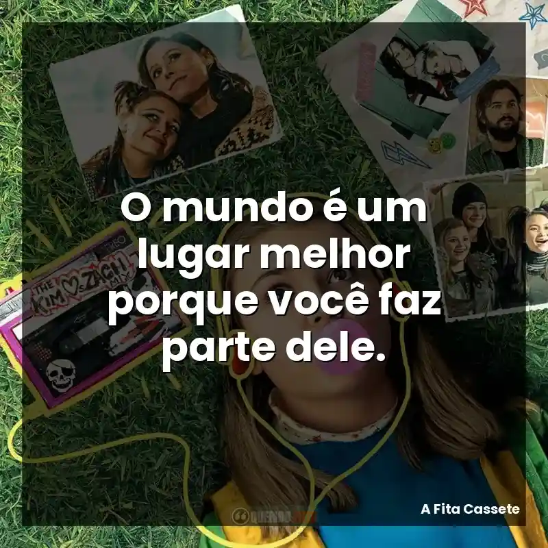 O mundo é um lugar melhor porque você faz parte dele.