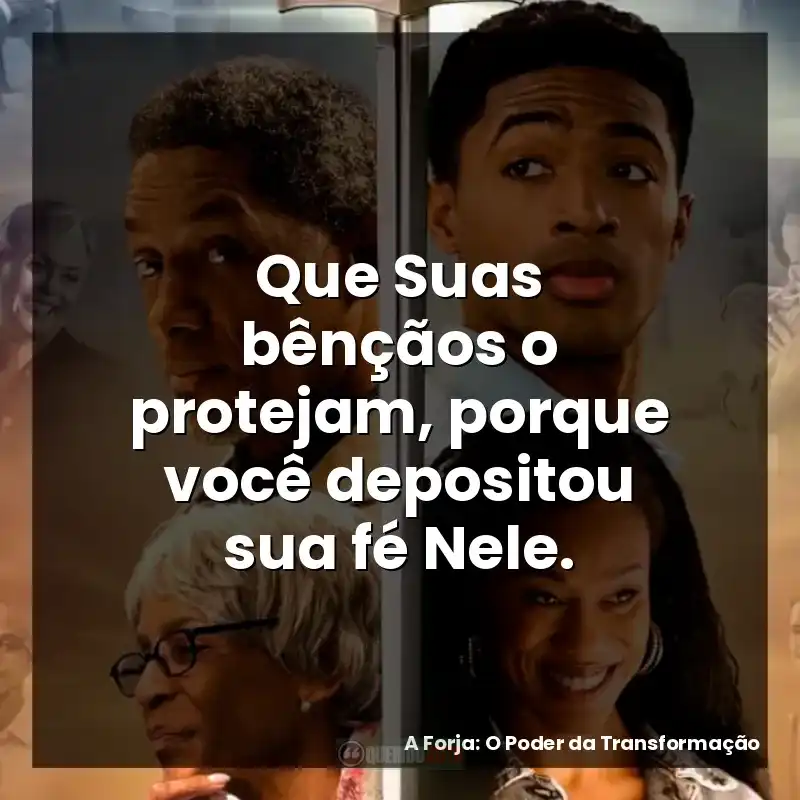 Que Suas bênçãos o protejam, porque você depositou sua fé Nele.