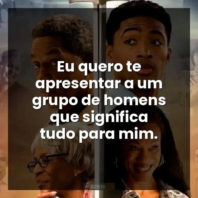 Eu quero te apresentar a um grupo de homens que significa tudo para mim.