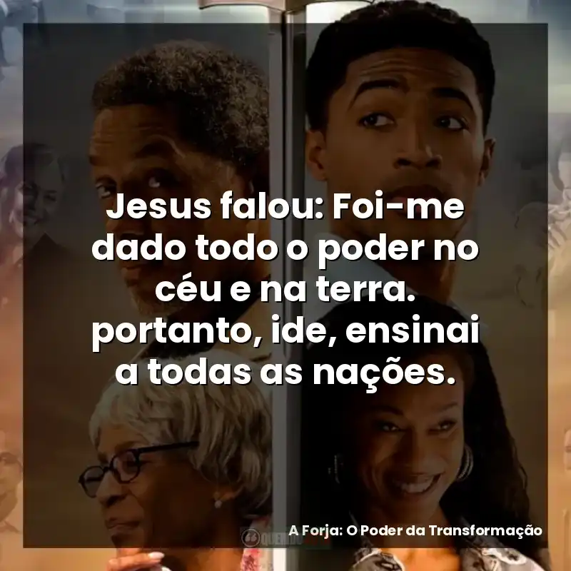 Jesus falou: Foi-me dado todo o poder no céu e na terra. portanto, ide, ensinai a todas as nações.