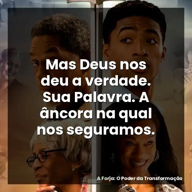 Mas Deus nos deu a verdade. Sua Palavra. A âncora na qual nos seguramos.
