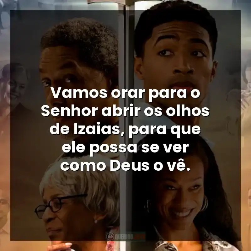 Vamos orar para o Senhor abrir os olhos de Izaias, para que ele possa se ver como Deus o vê.