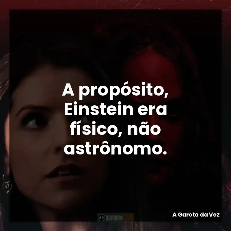 A propósito, Einstein era físico, não astrônomo.