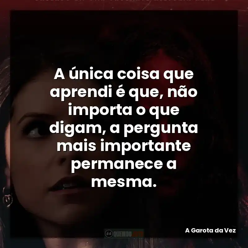 A única coisa que aprendi é que, não importa o que digam, a pergunta mais importante permanece a mesma.