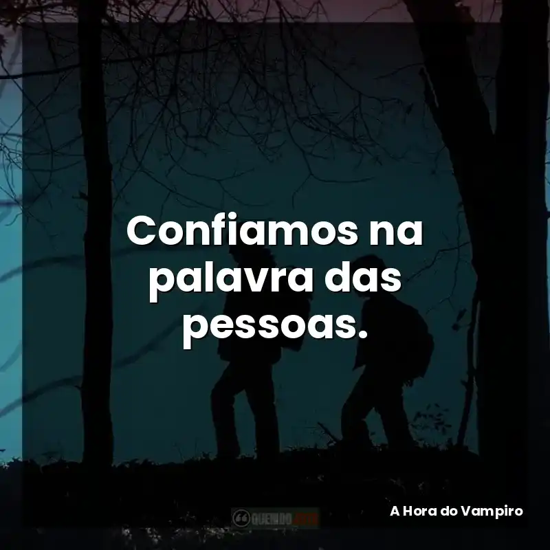 Confiamos na palavra das pessoas.