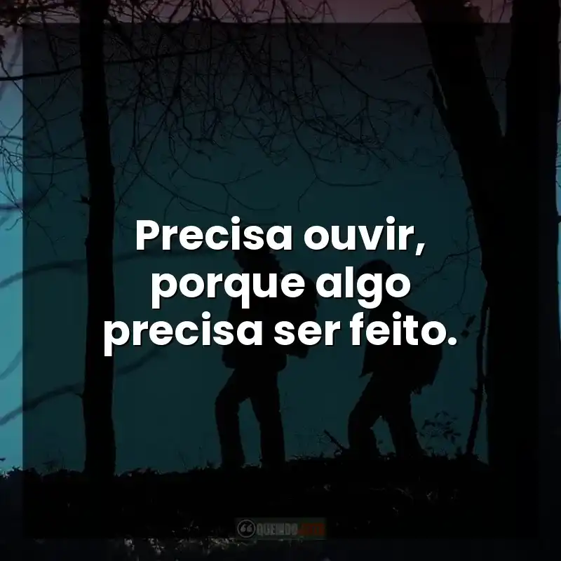 Precisa ouvir, porque algo precisa ser feito.
