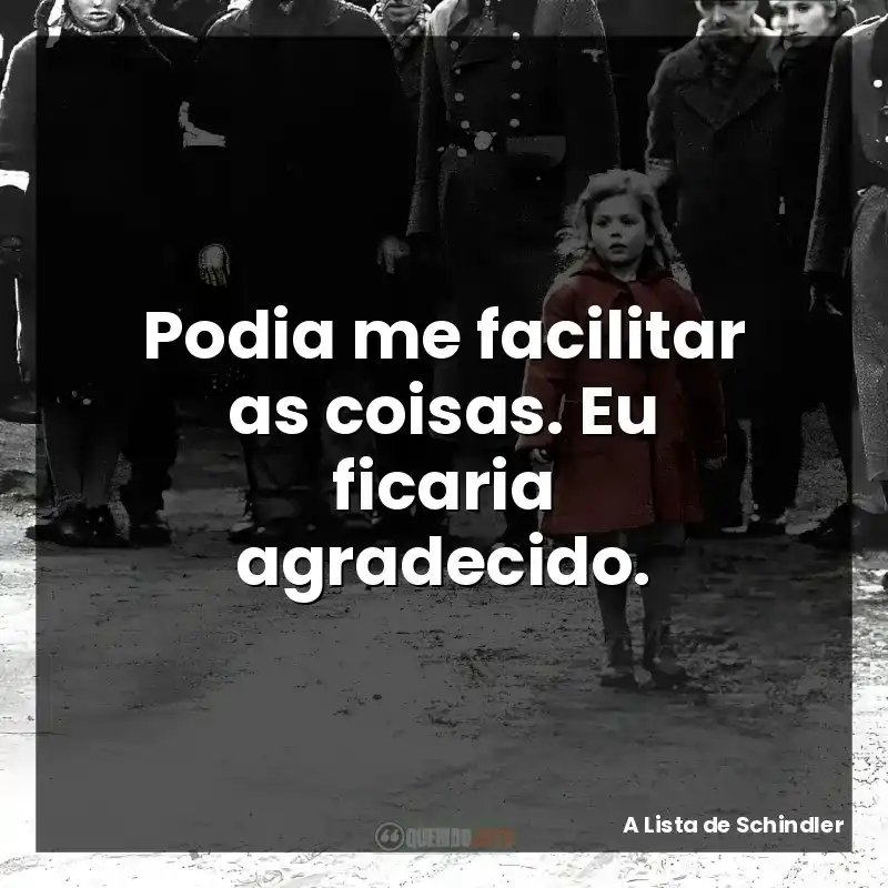 Podia me facilitar as coisas. Eu ficaria agradecido.